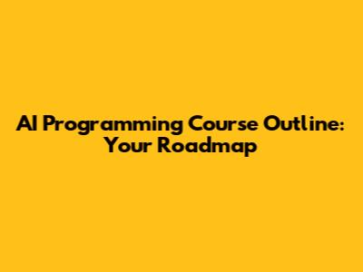 AI Programming Course Outline: Your Roadmap