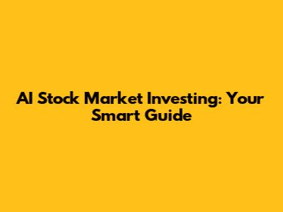 AI Stock Market Investing: Your Smart Guide