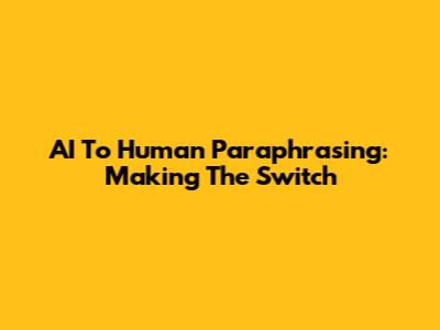 AI To Human Paraphrasing: Making The Switch