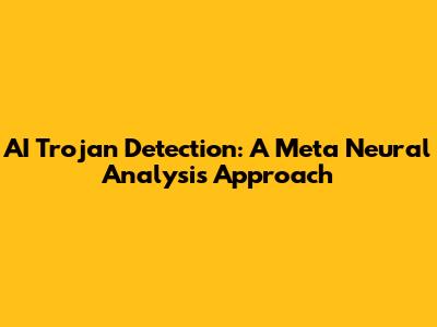 AI Trojan Detection: A Meta Neural Analysis Approach