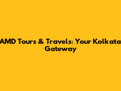 AMD Tours & Travels: Your Kolkata Gateway