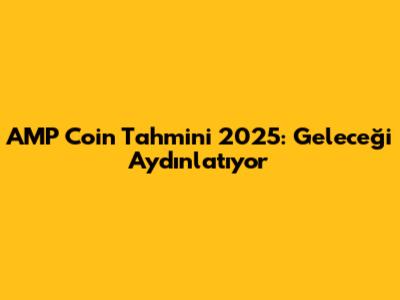 AMP Coin Tahmini 2025: Geleceği Aydınlatıyor