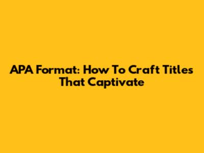 APA Format: How To Craft Titles That Captivate