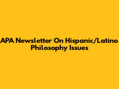 APA Newsletter On Hispanic/Latino Philosophy Issues