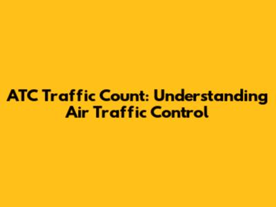 ATC Traffic Count: Understanding Air Traffic Control
