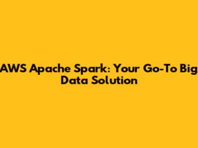AWS Apache Spark: Your Go-To Big Data Solution