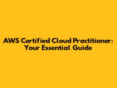 AWS Certified Cloud Practitioner: Your Essential Guide