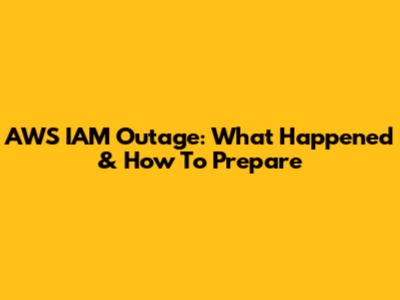 AWS IAM Outage: What Happened & How To Prepare