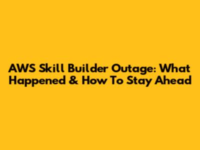 AWS Skill Builder Outage: What Happened & How To Stay Ahead