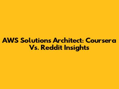 AWS Solutions Architect: Coursera Vs. Reddit Insights