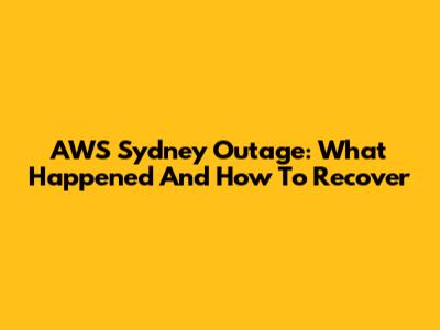 AWS Sydney Outage: What Happened And How To Recover