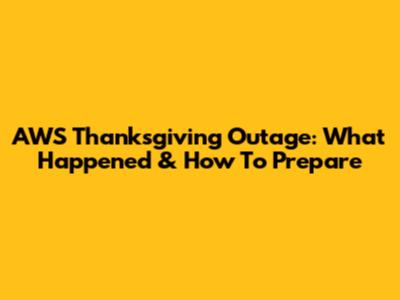 AWS Thanksgiving Outage: What Happened & How To Prepare
