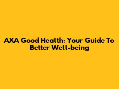 AXA Good Health: Your Guide To Better Well-being