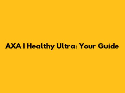 AXA I Healthy Ultra: Your Guide