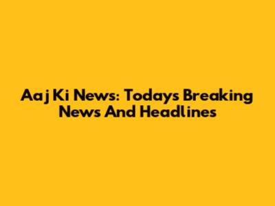 Aaj Ki News: Today's Breaking News And Headlines
