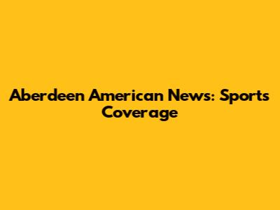 Aberdeen American News: Sports Coverage