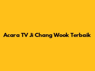 Acara TV Ji Chang Wook Terbaik