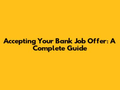 Accepting Your Bank Job Offer: A Complete Guide