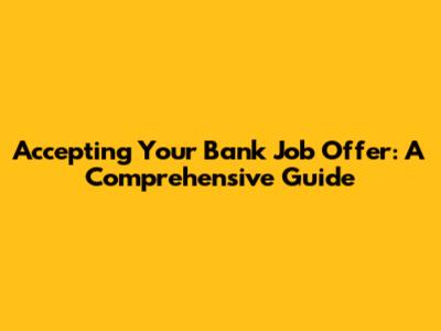 Accepting Your Bank Job Offer: A Comprehensive Guide