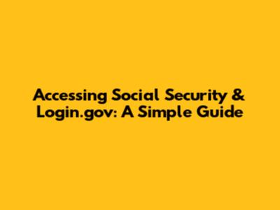 Accessing Social Security & Login.gov: A Simple Guide