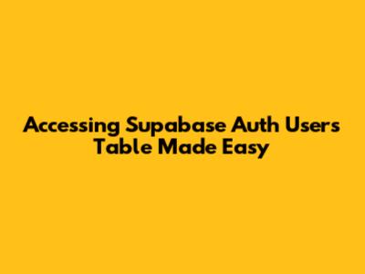 Accessing Supabase Auth Users Table Made Easy