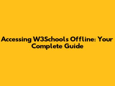Accessing W3Schools Offline: Your Complete Guide