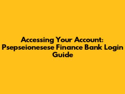 Accessing Your Account: Psepseionesese Finance Bank Login Guide