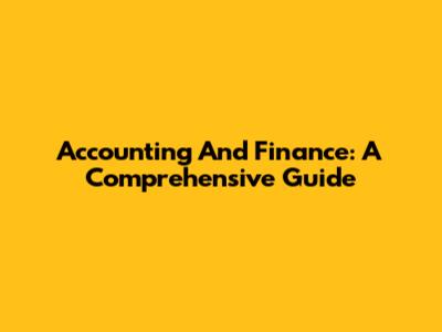 Accounting And Finance: A Comprehensive Guide