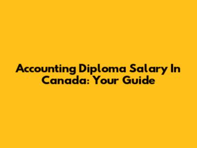 Accounting Diploma Salary In Canada: Your Guide