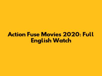 Action Fuse Movies 2020: Full English Watch