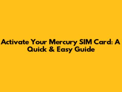 Activate Your Mercury SIM Card: A Quick & Easy Guide