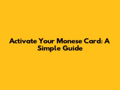 Activate Your Monese Card: A Simple Guide