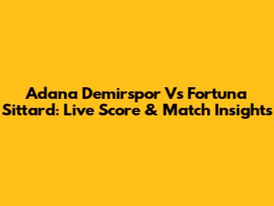 Adana Demirspor Vs Fortuna Sittard: Live Score & Match Insights