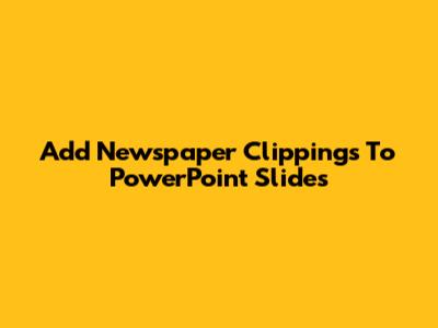 Add Newspaper Clippings To PowerPoint Slides
