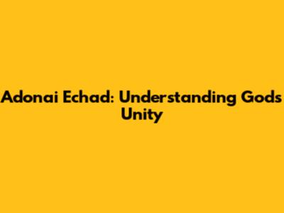 Adonai Echad: Understanding God's Unity