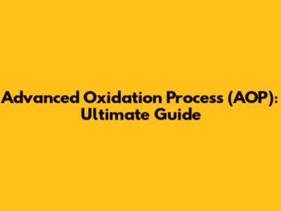 Advanced Oxidation Process (AOP): Ultimate Guide