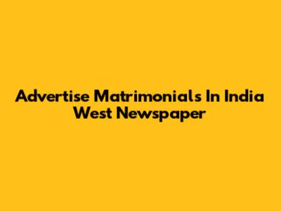 Advertise Matrimonials In India West Newspaper