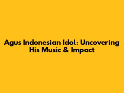 Agus Indonesian Idol: Uncovering His Music & Impact