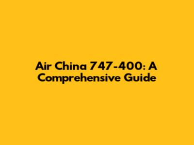 Air China 747-400: A Comprehensive Guide