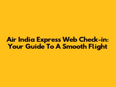 Air India Express Web Check-in: Your Guide To A Smooth Flight