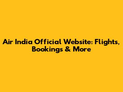 Air India Official Website: Flights, Bookings & More