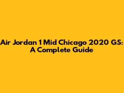 Air Jordan 1 Mid Chicago 2020 GS: A Complete Guide