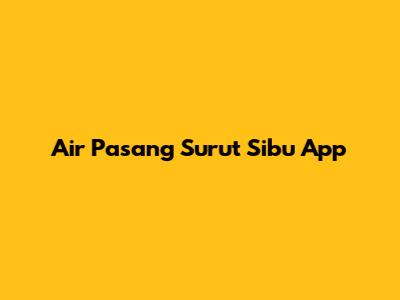 Air Pasang Surut Sibu App
