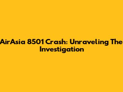 AirAsia 8501 Crash: Unraveling The Investigation