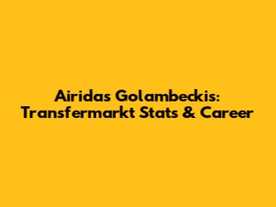 Airidas Golambeckis: Transfermarkt Stats & Career