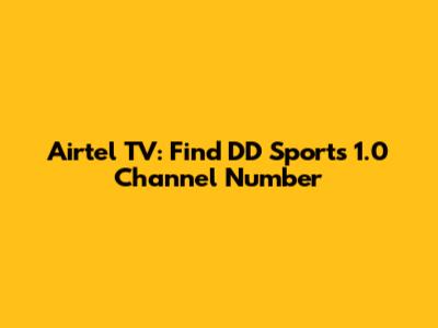Airtel TV: Find DD Sports 1.0 Channel Number