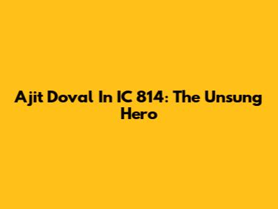Ajit Doval In IC 814: The Unsung Hero