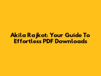 Akila Rajkot: Your Guide To Effortless PDF Downloads