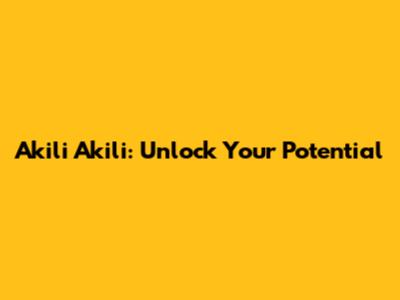 Akili Akili: Unlock Your Potential