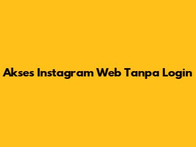 Akses Instagram Web Tanpa Login
